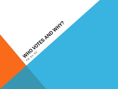 WHO VOTES AND WHY? PG 51-52. THE PRO AND CON OF VOTING The U.S. has low voter turnout (-)Downs: is it rational to not vote?  If indifferent, then one.