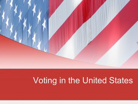 Voting in the United States. The American Electorate Over 230 million people eligible to vote Not always that easy: Religious Qualifications (1810) Property.