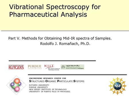 10/11/2005 1 ENGINEERING RESEARCH CENTER FOR S TRUCTURED O RGANIC P ARTICULATE S YSTEMS RUTGERS UNIVERSITY PURDUE UNIVERSITY NEW JERSEY INSTITUTE OF TECHNOLOGY.