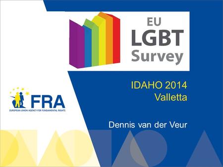 IDAHO 2014 Valletta Dennis van der Veur. 2 Contents: 1.Key findings presented in 2013 2.In-depth analysis i.Country patterns ii.Age iii.Experiences of.