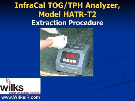 Www.WilksIR.com InfraCal TOG/TPH Analyzer, Model HATR-T2 Extraction Procedure.