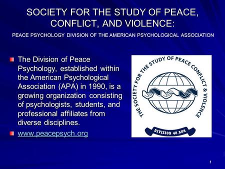 SOCIETY FOR THE STUDY OF PEACE, CONFLICT, AND VIOLENCE: The Division of Peace Psychology, established within the American Psychological Association (APA)