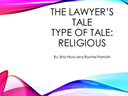 THE LAWYER’S TALE TYPE OF TALE: RELIGIOUS By: Bria Hicks and Rachel Franklin.