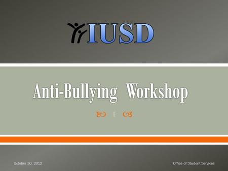  October 30, 2012Office of Student Services 1.  Melissa FiggeWelcome & Introductions  Becki Cohn-VargasBest Practices  Break  Didi HirschSocietySuicide.