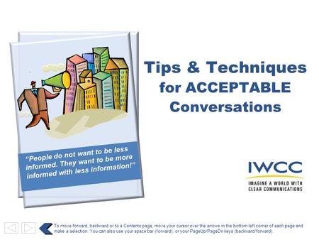 Tips & Techniques for ACCEPTABLE Conversations To move forward, backward or to a Contents page, move your cursor over the arrows in the bottom left corner.