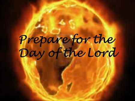 Prepare for the Day of the Lord. Multiple Fulfillment of prophecy 1. In double reference prophecy, the first fulfillment of the prophecy usually is found.