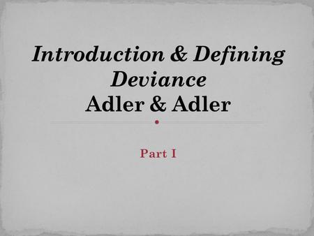 Part I. Deviance is the violation of norms Anything that falls outside of what is considered “normal”