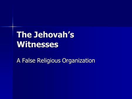 The Jehovah’s Witnesses A False Religious Organization.