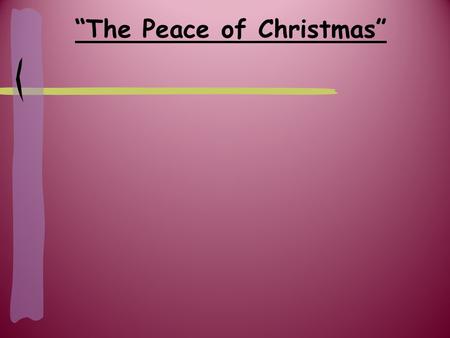 “The Peace of Christmas”. Matthew 1:18-25 “This is how the birth of Jesus Christ came about: His mother Mary was pledged to be married to Joseph, but.