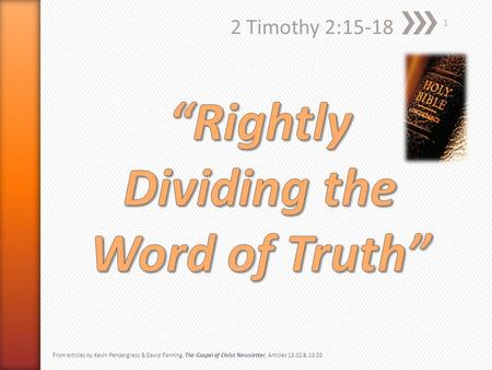 2 Timothy 2:15-18 1 From articles by Kevin Pendergrass & David Fanning, The Gospel of Christ Newsletter, Articles 13.02 & 13.03.