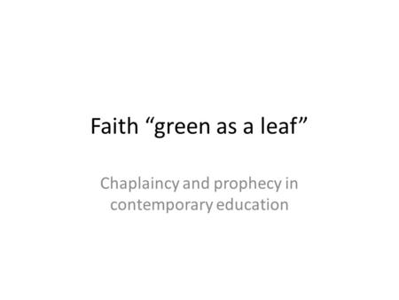 Faith “green as a leaf” Chaplaincy and prophecy in contemporary education.