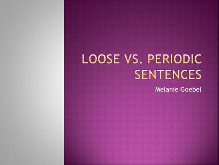 Melanie Goebel.  A type of sentence structure where the main clause is at the beginning of the sentence.  Most natural type for English speakers  Ex: