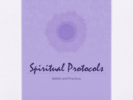 Spiritual Protocols Beliefs and Practices. What she said… RELIGION IS FOR PEOPLE WHO ARE SCARED OF GOING TO HELL. SPIRITUALITY IS FOR PEOPLE WHO HAVE.