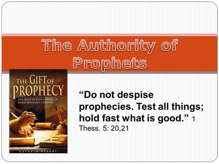 “Do not despise prophecies. Test all things; hold fast what is good.” 1 Thess. 5: 20,21.