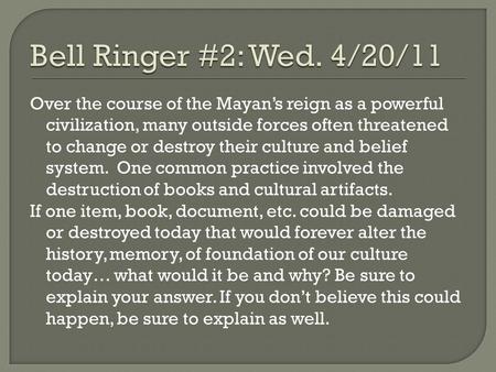 Over the course of the Mayan’s reign as a powerful civilization, many outside forces often threatened to change or destroy their culture and belief system.