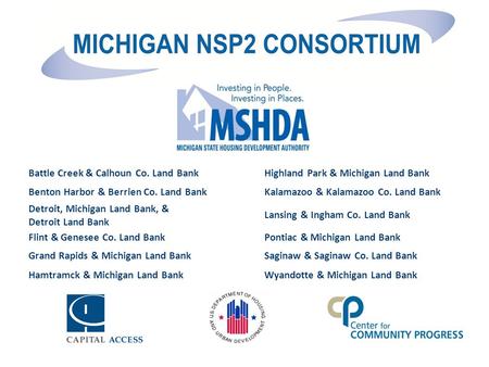 Battle Creek & Calhoun Co. Land BankHighland Park & Michigan Land Bank Benton Harbor & Berrien Co. Land BankKalamazoo & Kalamazoo Co. Land Bank Detroit,