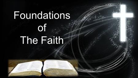 Foundationsof The Faith. Our Challenge: The Bible is a big book. 1,100 chapters 30,000 verses How can we get a handle on all that?