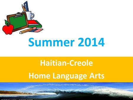 Summer 2014 Haitian-Creole Home Language Arts. Lach Nora.