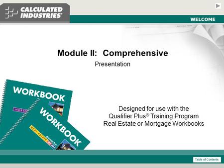 Comprehensive Module - Real Estate and Mortgage Slide 1 WELCOME Module II: Comprehensive Presentation Designed for use with the Qualifier Plus ® Training.