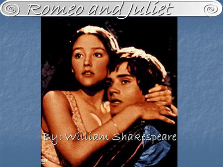 By: William Shakespeare Romeo and Juliet. William Shakespeare Baptized April 26, 1564 (thought to be born on the 23 rd ) Baptized April 26, 1564 (thought.