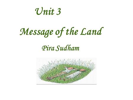 Unit 3 Message of the Land Pira Sudham Text Appreciation Lesson 3-Message of the Land I.Text AnalysisText Analysis 1. StyleStyle 2. Stylistic featureStylistic.