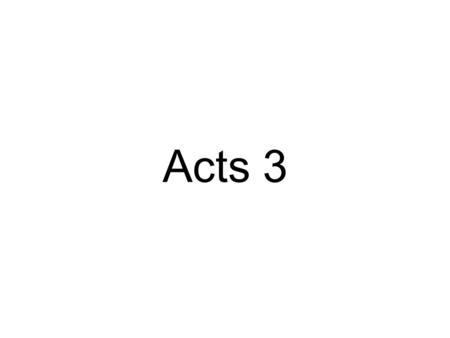 Acts 3. Acts 3:1-11 Now Peter and John went up together into the temple at the hour of prayer, being the ninth hour. And a certain man lame from his mother's.