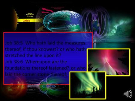 Job 38:5 Who hath laid the measures thereof, if thou knowest? or who hath stretched the line upon it? Job 38:6 Whereupon are the foundations thereof fastened?