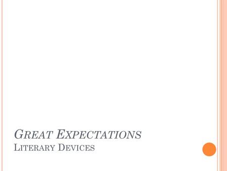 G REAT E XPECTATIONS L ITERARY D EVICES. S IMILE A figure of speech that directly compares two unlike things, usually by employing the words like or.