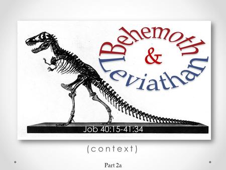 Job 40:15-41:34 (context) Part 2a. Review: Why preach this material: 1.Because it is scriptural (2 Tim. 3:16) 2.Because of the war waged against the scriptures.