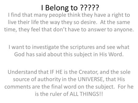 I Belong to ????? I find that many people think they have a right to live their life the way they so desire. At the same time, they feel that don’t have.