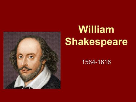 William Shakespeare 1564-1616. William Shakespeare Early years Was born on April 23, 1564 in Stratford-Upon-Avon, England His father, John Shakespeare,