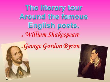 . William Shakespeare. George Gordon Byron. William Shakespeare. The greatest English poet and dramatist. Memorial Theatre in Stratford-on-Avon.