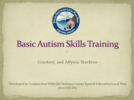 Courtney and Allyson Stockton Developed in Conjunction With the Ventura County Special Education Local Plan Area (SELPA)