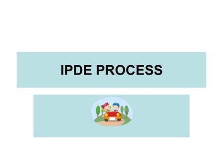 IPDE PROCESS.