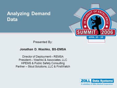 Analyzing Demand Data Presented By: Jonathan D. Washko, BS-EMSA Director of Deployment – REMSA President – Washko & Associates, LLC HPEMS & Public Safety.