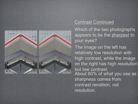 Which of the two photographs appears to be the sharpest to your eyes? The image on the left has relatively low resolution with high contrast, while the.
