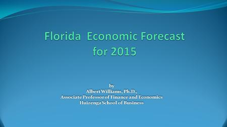 By Albert Williams, Ph.D., Associate Professor of Finance and Economics Huizenga School of Business by Albert Williams, Ph.D., Associate Professor of Finance.