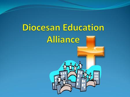 Diocesan Education Alliance Plays a greater role in training new entrants to the profession Engage in research and development Designate and broker lead.