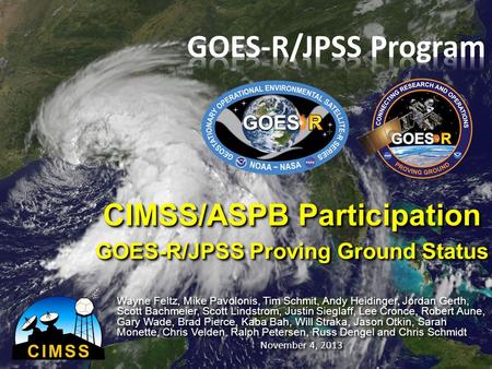 CIMSS/ASPB Participation GOES-R/JPSS Proving Ground Status CIMSS/ASPB Participation GOES-R/JPSS Proving Ground Status Wayne Feltz, Mike Pavolonis, Tim.