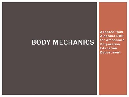 Adapted from Alabama DOH for Ambercare Corporation Education Department BODY MECHANICS.