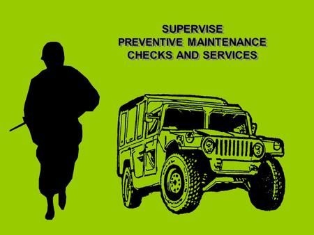 SUPERVISE PREVENTIVE MAINTENANCE CHECKS AND SERVICES