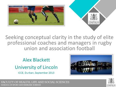 FACULTY OF HEALTH, LIFE AND SOCIAL SCIENCES SCHOOL OF SPORT AND EXERCISE SCIENCE Seeking conceptual clarity in the study of elite professional coaches.