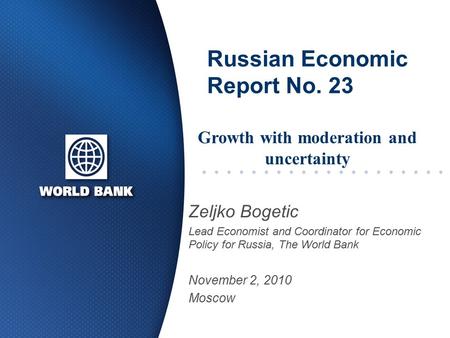 Russian Economic Report No. 23 Zeljko Bogetic Lead Economist and Coordinator for Economic Policy for Russia, The World Bank November 2, 2010 Moscow Growth.