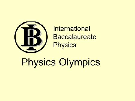 International Baccalaureate Physics Physics Olympics.