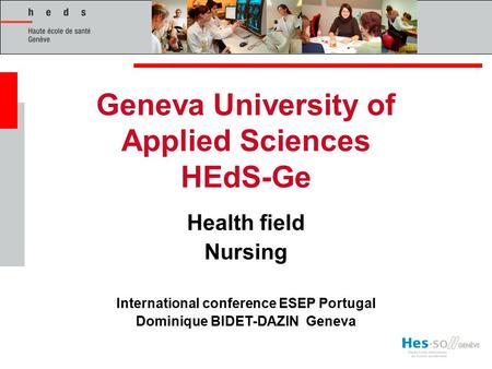 Geneva University of Applied Sciences HEdS-Ge Health field Nursing International conference ESEP Portugal Dominique BIDET-DAZIN Geneva.