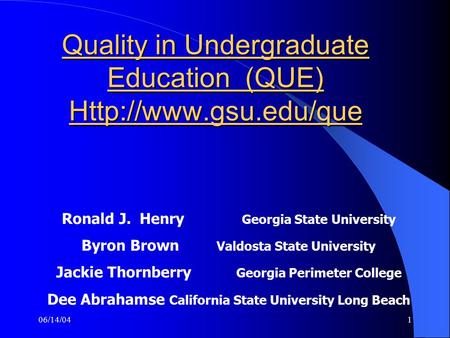 06/14/041 Ronald J. Henry Georgia State University Byron Brown Valdosta State University Jackie Thornberry Georgia Perimeter College Dee Abrahamse California.