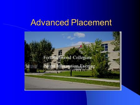 Advanced Placement Fort Richmond Collegiate Parent Information Evening February, 2004 Fort Richmond Collegiate Parent Information Evening.