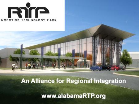 An Alliance for Regional Integration www.alabamaRTP.org.