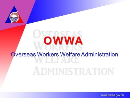 OWWA Overseas Workers Welfare Administration. THE OVERSEAS WORKERS WELFARE ADMINISTRATION (OWWA) Membership Institution Lead government Agency tasked.