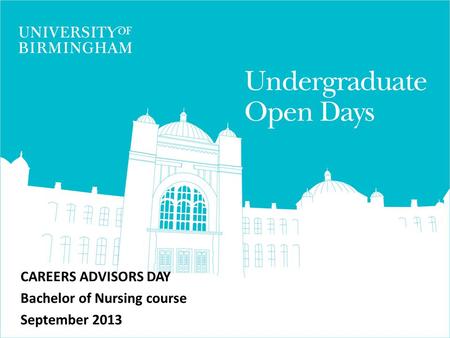 CAREERS ADVISORS DAY Bachelor of Nursing course September 2013.